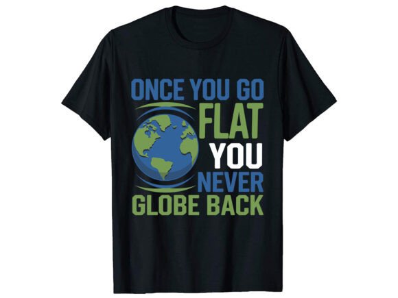 Review: Once You Go Flat Earth T-Shirt Design for Graphics and Handmade Products